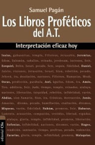 Title: Los libros proféticos del Antiguo Testamento: Interpretación eficaz hoy, Author: Samuel Pagán