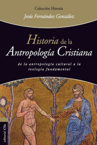 Title: Historia de la antropología cristiana, Author: Jesús Fernández González