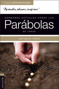 Title: Sermones actuales sobre las parábolas de Jesús: Parábola Viva, Author: Antonio Cruz