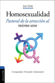 Title: Homosexualidad: Pastoral de la atracción al mismo sexo, Author: Juan J. Varela
