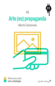 Title: El arte (es) propaganda: MUCKRAKER VIII, Author: Alberto Santamaría