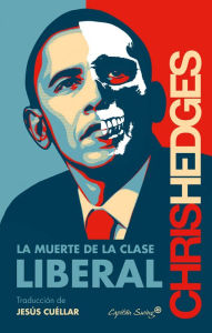 Title: La muerte de la clase liberal, Author: Chris  Hedges