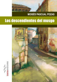 Title: Los descendientes del musgo, Author: Moisés Pascual Pozas