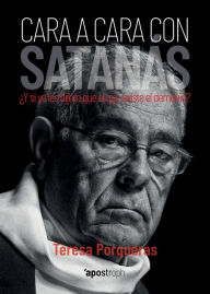 Title: Cara a cara con Satanás: Vivencias de Fray Juan José Gallego Salvadores, exorcista de la Archidiócesis de Barcelona., Author: Teresa Porqueras Matas
