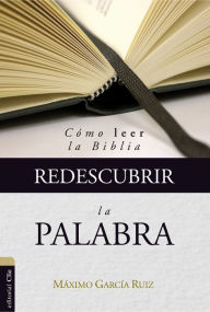 Title: Redescubrir la Palabra: Cómo leer la Biblia, Author: Máximo García Ruiz