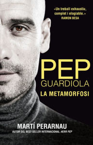 Title: Pep Guardiola. La metamorfosi, Author: Marti Perarnau