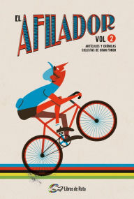 Title: El Afilador Vol. 2: Artículos y crónicas ciclistas de gran fondo, Author: Carlos Arribas