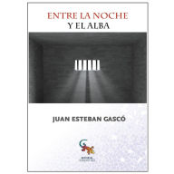 Title: Entre la noche y el alba, Author: Juan Esteban