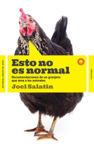 Title: Esto no es normal: Recomendaciones de un granjero que ama los animales, Author: Joel Salatin