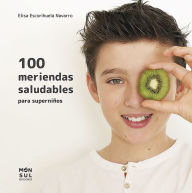 Title: 100 meriendas saludables: para superniños, Author: Elisa Escorihuela Navarro
