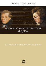 Title: Wolfgang Amadeus Mozart requiem: Un análisis histórico y musical, Author: José Miguel Vinuesa Navarro