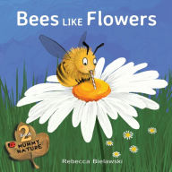 Title: Bees Like Flowers, Author: Rebecca Bielawski