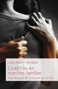 Title: Cicatrices en nuestras familias: Vida después de la muerte de un hijo, Author: Lidia Martín