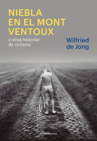 Title: Niebla en el Mont Ventoux: y otras historias de ciclismo, Author: Wilfried de Jong