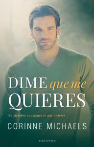 Title: Dime que me quieres (Say You Want Me), Author: Corinne Michaels