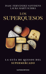Title: Los superquesos: La guía de quesos del supermercado, Author: Isaac Fernández Sanvisens