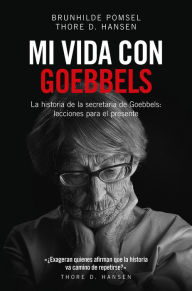Title: Mi vida con Goebbels, Author: Thore D. Hansen