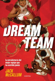 Title: Dream Team: La intrahistoria del mejor equipo que ha existido jamás, Author: Jack McCallum
