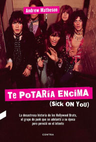 Title: Te potaría encima: (Sick On You), Author: Andrew Matheson