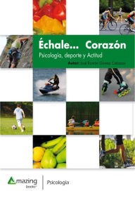 Title: Échale. corazón: Psicología, deporte y actitud, Author: José Ramón Cabezas Gómez