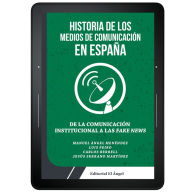 Title: Historia de los medios de comunicación en España: De la comunicación institucional a las Fake News, Author: Manuel Angel Menendez