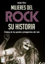 Mujeres del rock: Crï¿½nica de las grandes protagonistas del rock