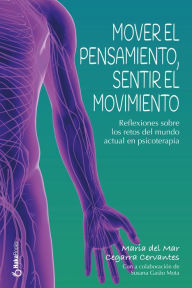 Title: Mover el pensamiento, sentir el movimiento: Reflexiones sobre los retos del mundo atual en psicoterapia, Author: Maria del Mar Cegarra Cervantes