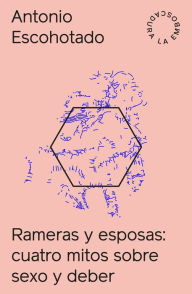 Title: Rameras y esposas: Cuatro mitos sobre sexo y deber, Author: Antonio Escohotado