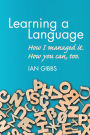 Learning a Language: How I managed it. How you can, too.