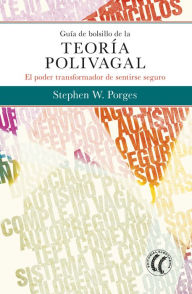 Title: Guía de bolsillo de la teoría polivagal: El poder transformador de sentirse seguro, Author: Stephen W. Porges