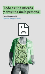 Title: Todo es una mierda y eres una mala persona, Author: Daniel Zomparelli