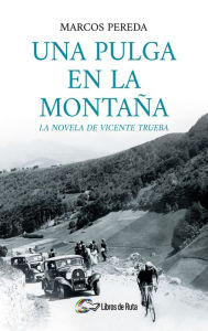 Title: Una pulga en la montaña: La novela de Vicente Trueba, Author: Marcos Pereda