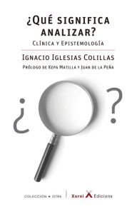 Title: ¿Qué significa analizar?: Clínica y epistemología, Author: Ignacio Iglesias Colillas