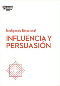 Title: Influencia y persuasión. Serie Inteligencia Emocional HBR (Influence and Persuasion Spanish Edition), Author: Harvard Business Review