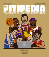 Title: La Pitipedia: Tratado de cultura baloncestística, Author: Piti Hurtado