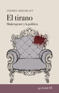 Title: El tirano: Shakespeare y la política, Author: Stephen Greenblatt