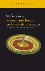 Title: Veinticuatro horas en la vida de una mujer, Author: Stefan Zweig