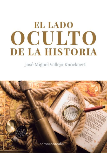 El Lado Oculto De La Historia By José Miguel Vallejo | EBook | Barnes ...