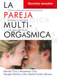 Title: La pareja multiorg smica: C mo incrementar espectacularmente el placer, la intimidad y la capacidad sexual, Author: Douglas Abrams Arava