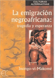 Title: La emigracion negroafricana: tragedia y esperanza, Author: Inongo-vi-Makome