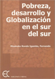 Title: Pobreza, desarrollo y globalizacion en el sur del sur, Author: Muakuku Rondo Igambo