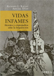 Vidas infames: Herejes y criptojudios ante la Inquisicion