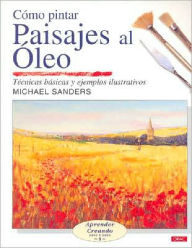 Como pintar paisajes al oleo/ Landscapes in Oils : Tecnicas basicas y ejemplos ilustrativos/ Basic Techniques and Illustrated Examples