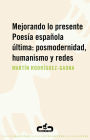 Mejorando lo presente. Poesía española última: posmodernidad, humanismo y redes: Poesía española última: posmodernidad, humanismo y redes
