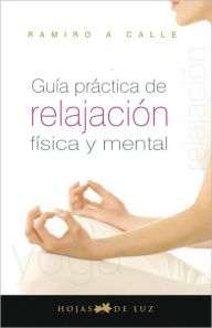 Guia Practica De Relajaciion Fisica Y Mental