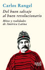 Del buen salvaje al buen revolucionario: Mitos y realidades de América Latina