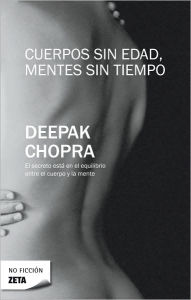Cuerpos sin edad, mentes sin cuerpo (Ageless Body, Timeless Mind: The Quantum Alternative to Growing Old)