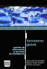 Title: Terrorismo global, gestion de informacion y servicios de inteligencia, Author: Miguel Angel Esteban Navarro