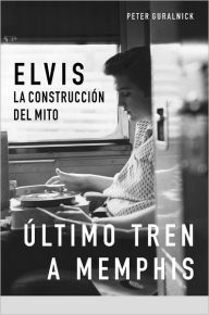 Elvis: la construccion del mito: Ultimo tren a Memphis