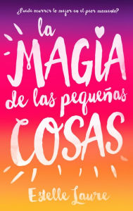 Title: La Magia de las pequenas cosas, Author: Estelle Laure